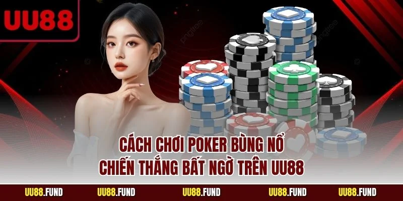 cach-choi-poker-bung-no-chien-thang-bat-ngo-tren-uu88