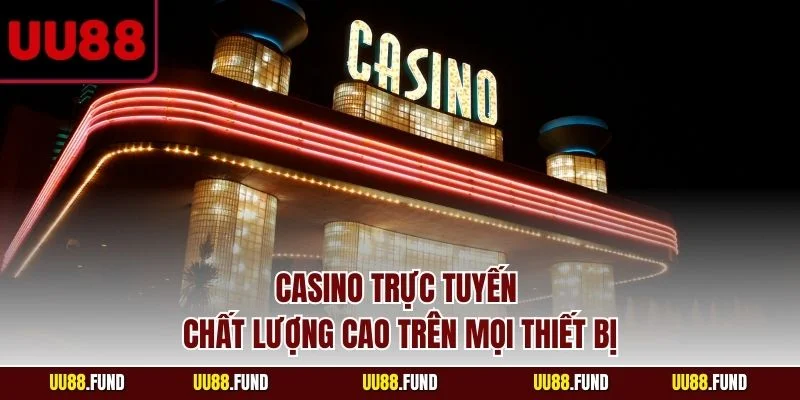 casino-truc-tuyen-chat-luong-cao-tren-moi-thiet-bi