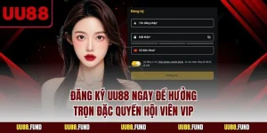 dang-ky-uu88-ngay-de-huong-tron-dac-quyen-hoi-vien-vip