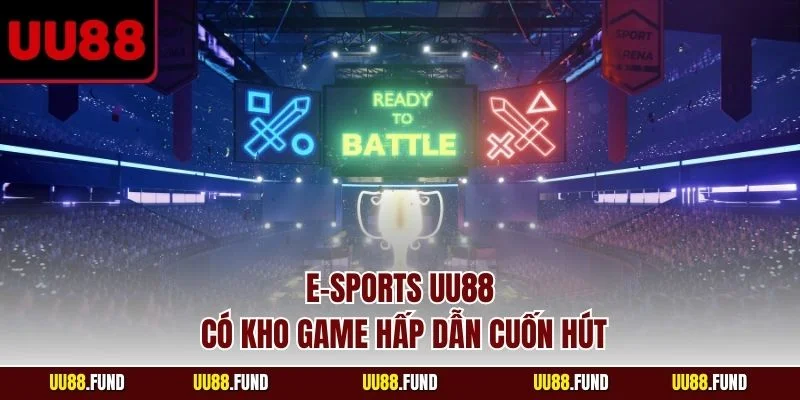 e-sports-uu88-co-kho-game-hap-dan-cuon-hut