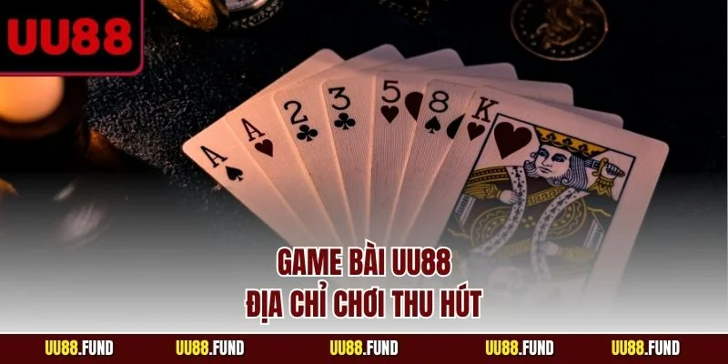 game-bai-uu88-dia-chi-choi-thu-hut