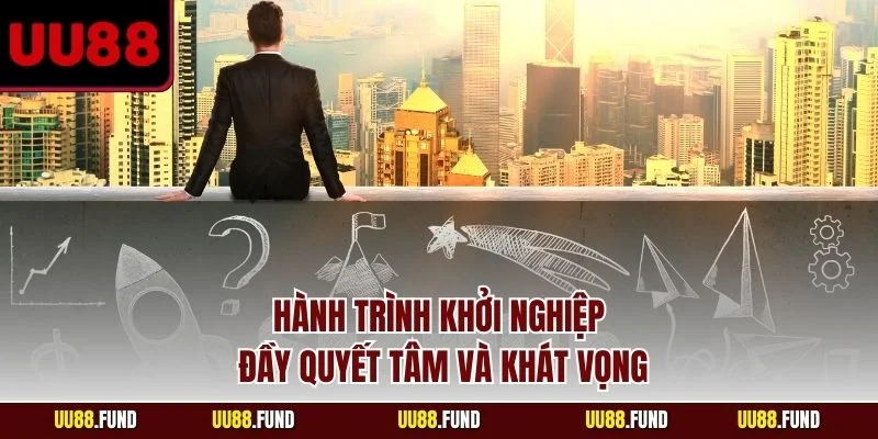 ceo-uu88-hanh-trinh-khoi-nghiep-day-quyet-tam-va-khat-vong