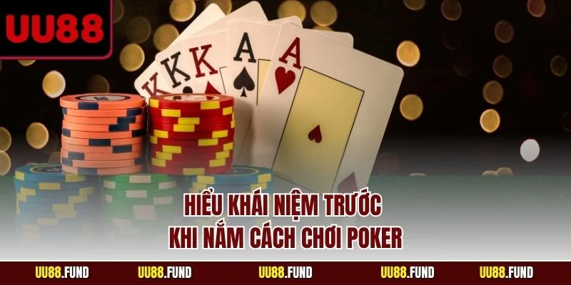 hieu-khai-niem-truoc-khi-nam-cach-choi-poker