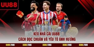 keo-nha-cai-uu88-cach-doc-chuan-va-yeu-to-anh-huong