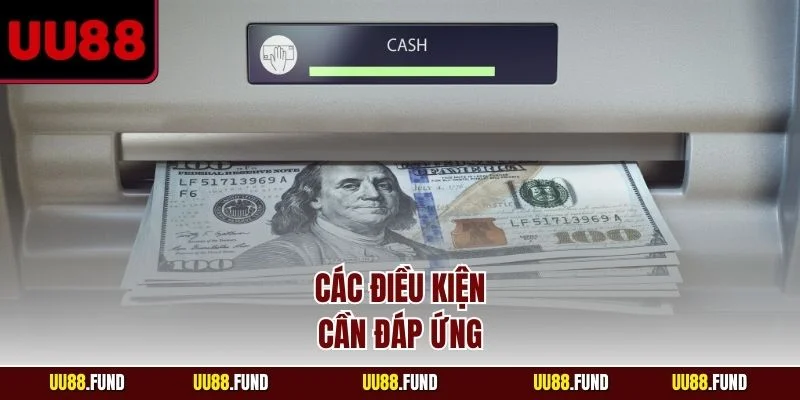 rut-tien-uu88-cac-dieu-kien-can-dap-ung