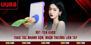 rut-tien-uu88-thao-tac-nhanh-gon-nhan-thuong-lien-tay