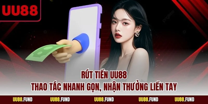 rut-tien-uu88-thao-tac-nhanh-gon-nhan-thuong-lien-tay