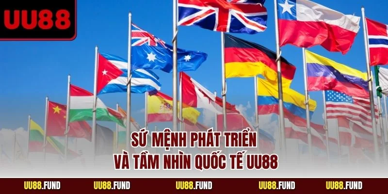 su-menh-phat-trien-va-tam-nhin-quoc-te-uu88