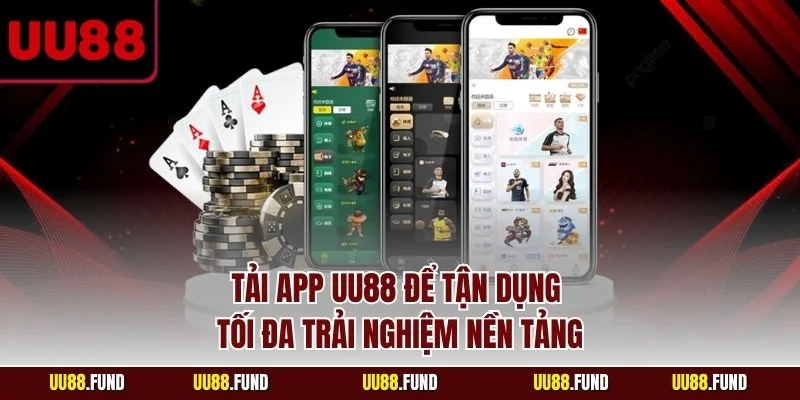 tai-app-uu88-de-tan-dung-toi-da-trai-nghiem-nen-tang