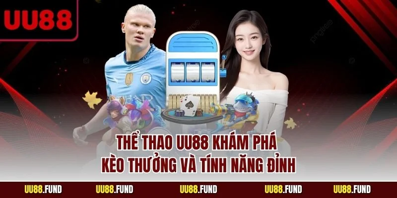the-thao-uu88-kham-pha-keo-thuong-va-tinh-nang-dinh