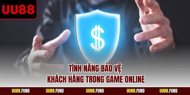 tinh-nang-bao-ve-khach-hang-trong-game-online