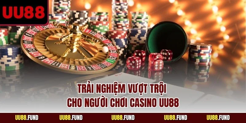 trai-nghiem-vuot-troi-cho-nguoi-choi-casino-uu88